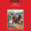 Rebel: Bull Run, 1861: The Nathaniel Starbuck Chronicles, Book 1 - Bernard Cornwell, Ed Sala, Recorded Books