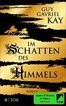 Im Schatten des Himmels - Guy Gavriel Kay, Birgit Maria Pfaffinger, Ulrike Brauns