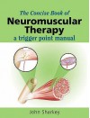 The Concise Book Of Neuromuscular Therapy: A Trigger Point Manual - John Sharkey