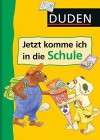 Duden - Jetzt komme ich in die Schule - Ulrike Holzwarth-Raether, Ute Müller-Wolfangel, Gabie Hilgert