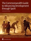 The Commonwealth Guide to Advancing Development Through Sport - Tess Kay, Oliver Dudfield