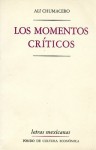 Los Momentos Criticos = Critical Moments - Ali Chumacero, Miguel Ángel Flores