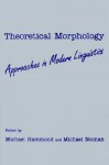 Theoretical Morphology: Approaches In Modern Linguistics - Michael Hammond