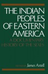 The Indian Peoples of Eastern America: A Documentary History of the Sexes - James Axtell