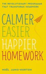 Calmer, Easier, Happier Homework: The Revolutionary Programme That Transforms Homework - Noel Janis-Norton