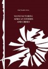 Manufacturing African Studies and Crises - Tiyambe Zeleza