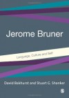 Jerome Bruner: Language, Culture and Self - David Bakhurst, Stuart G Shanker