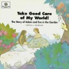 Take good care of my world!: the story of Adam and Eve in the garden - Patricia L. Nederveld