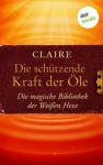 Die schützende Kraft der Öle: Die magische Bibliothek der Weißen Hexe (German Edition) - Claire