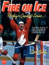 Fire On Ice: Hockeys Greatest Series - Scott Morrision, Philip Kamin