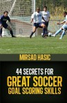 44 Secrets for Great Soccer Goal Scoring Skills - Zondervan Publishing