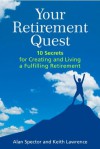 Your Retirement Quest: 10 Secrets for Creating and Living a Fulfilling Retirement - Alan Spector, Keith Lawrence