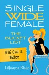 #16 Get a Tattoo (Single Wide Female: The Bucket List) - Lillianna Blake, P. Seymour