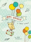 Bon Voyage: A Travel Journal - Susie Ghahremani