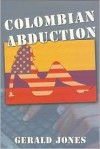 Colombian Abduction - Gerald E. Jones