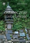 Ostatecznie trzeba umrzeć - Marcin Kula