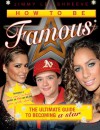 How to Be Famous: The Ultimate Guide to Becoming a Star - Jimmy Lee Shreeve