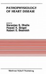 Pathophysiology of Heart Disease: Proceedings of the Symposium Held at the Eighth Annual Meeting of the American Section of the International Society for Heart Research, July 8 11, 1986, Winnipeg, Canada - Naranjan S. Dhalla