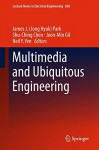 Multimedia and Ubiquitous Engineering (Lecture Notes in Electrical Engineering) - James J. Jong Hyuk Park, Shu-Ching Chen, Joon-Min Gil, Neil Y. Yen