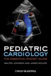 Pediatric Cardiology: The Essential Pocket Guide - James Moller, Walter Johnson, David L. Hayes