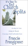 It's Time to End Church Splits: Breaking the Curse, Healing the Wounds, Possessing Christ's Unoffendable Heart - Francis Frangipane