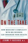 On the Take: How America's Complicity with Big Business Can Endanger Your Health - Jerome P. Kassirer