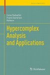 Hypercomplex Analysis and Applications - Irene Sabadini, Frank Sommen