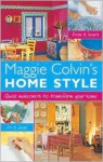 Maggie Colvin's Home Style: Quick Make-Overs to Transorm Your Home - Maggie Colvin, Colvin