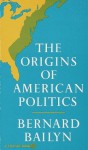 The Origins of American Politics (Vintage) - Bernard Bailyn