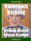 Wörterbuch Werbung * Werbung - Deutsch / Deutsch - Werbung * Lexikon Marketing und Werbung (German Edition) - Norman Hall