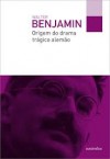 Origem do drama trágico alemão - Walter Benjamin