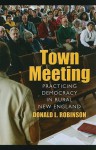 Town Meeting: Practicing Democracy in Rural New England - Donald Robinson