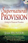 Supernatural Provision - Joan Hunter, James W. Goll