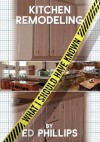 Kitchen Remodeling: What I Should Have Known - Ed Phillips