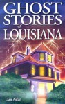 Ghost Stories of Louisiana - Dan Asfar