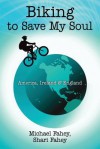 Biking to Save My Soul: America, Ireland & England - Michael Fahey, Shari Fahey