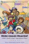 Here Comes Heaven!: A Kid's Guide to God's Supernatural Power - Bill Johnson, Mike Seth, Marilyn Seth