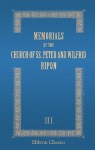 Memorials of the Church of SS. Peter and Wilfrid, Ripon: Volume 3 - Unknown author