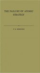 The Failure of Atomic Strategy and a New Proposal for the Defence of the West - F.O. Miksche