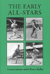 The Early All-Stars: Conversations with Standout Baseball Players of the 1930s and 1940s - Brent Kelley