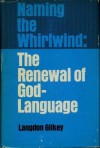 Naming The Whirlwind: The Renewal Of God Language - Langdon Gilkey