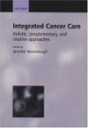 Integrated Cancer Care: Holistic, Complementary and Creative Approaches - Jennifer Barraclough