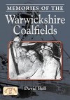 Memories of the Warwickshire Coalfields - David Bell