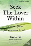 Seek the Lover Within: Lessons from 50 Spiritual Leaders (Volume 2) - Tuula Fai, Hale Dwoskin, Linda M. Potter