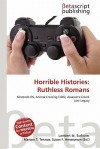 Horrible Histories: Ruthless Romans - Lambert M. Surhone, Mariam T. Tennoe, Susan F. Henssonow