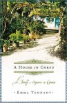 A House in Corfu: A Family's Sojourn in Greece - Emma Tennant