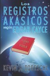 Los Registros Akasicos segun Edgar Cayce (Spanish Edition) - Kevin J. Todeschi