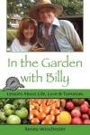 In the Garden with Billy: Lessons about Life, Love and Tomatoes - Renea Winchester