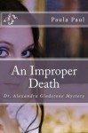 An Improper Death (Dr. Alexandra Gladstone Mysteries) - Paula Paul