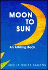 Moon To Sun: An Adding Book - Sheila White Samton